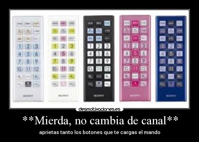 **Mierda, no cambia de canal** -