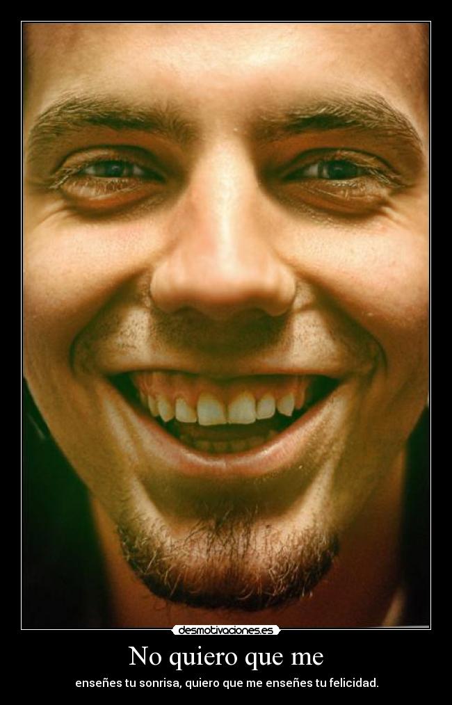 No quiero que me -