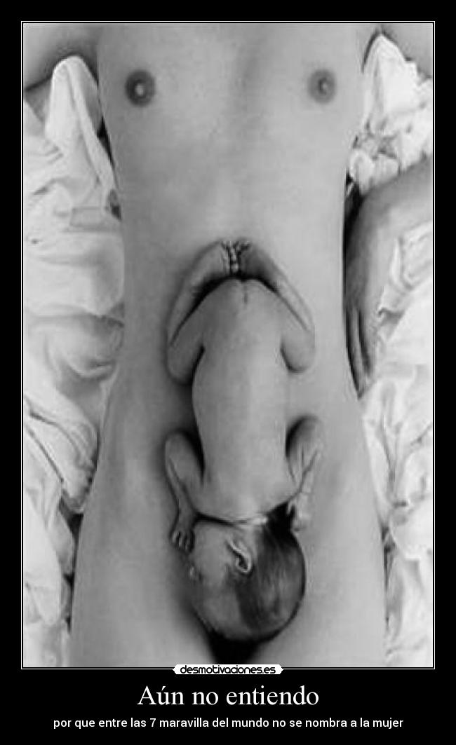 Aún no entiendo - por que entre las 7 maravilla del mundo no se nombra a la mujer