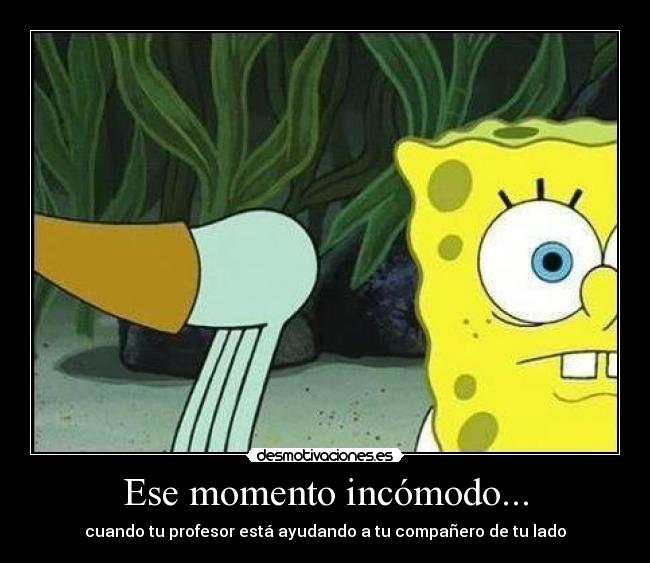 carteles spongebob profesor momento incomodo desmotivaciones