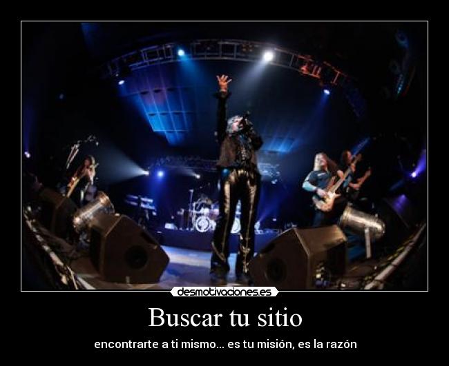 Buscar tu sitio - encontrarte a ti mismo... es tu misión, es la razón