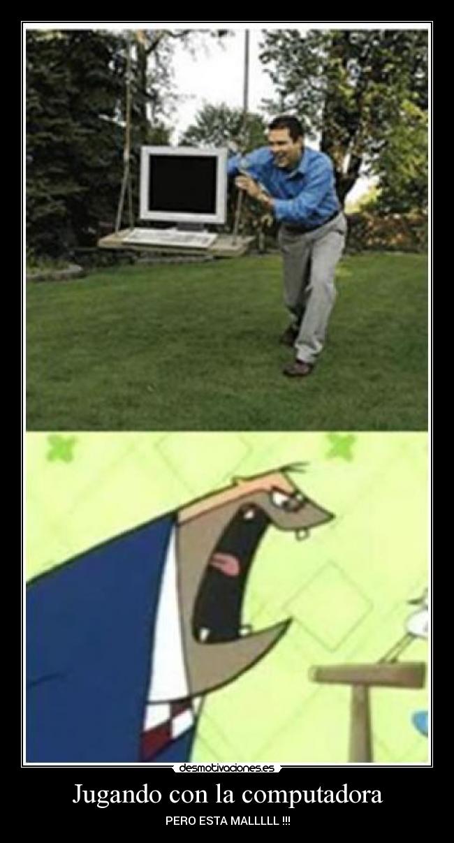 carteles pero esta malllll jugando con computadora desmotivaciones