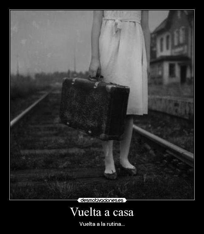 Vuelta a casa - Vuelta a la rutina...