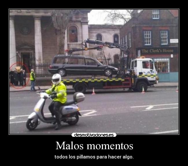 Malos momentos - todos los pillamos para hacer algo.