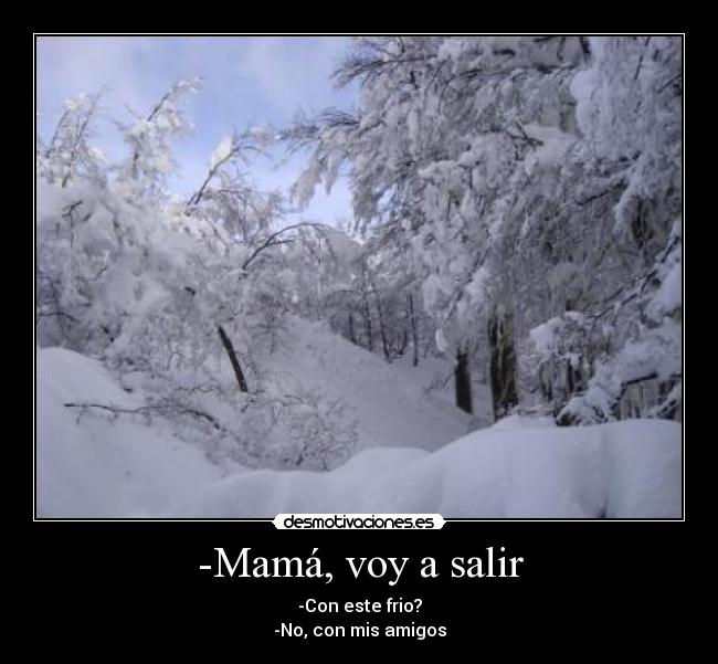 -Mamá, voy a salir - 