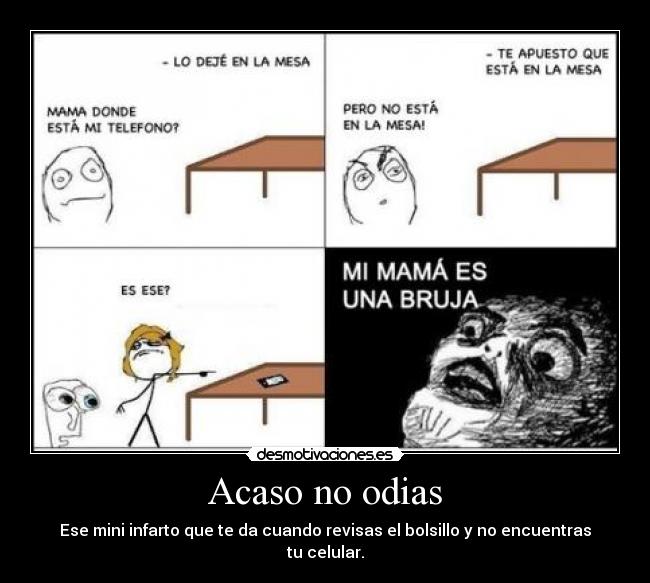 Acaso no odias - Ese mini infarto que te da cuando revisas el bolsillo y no encuentras tu celular.
