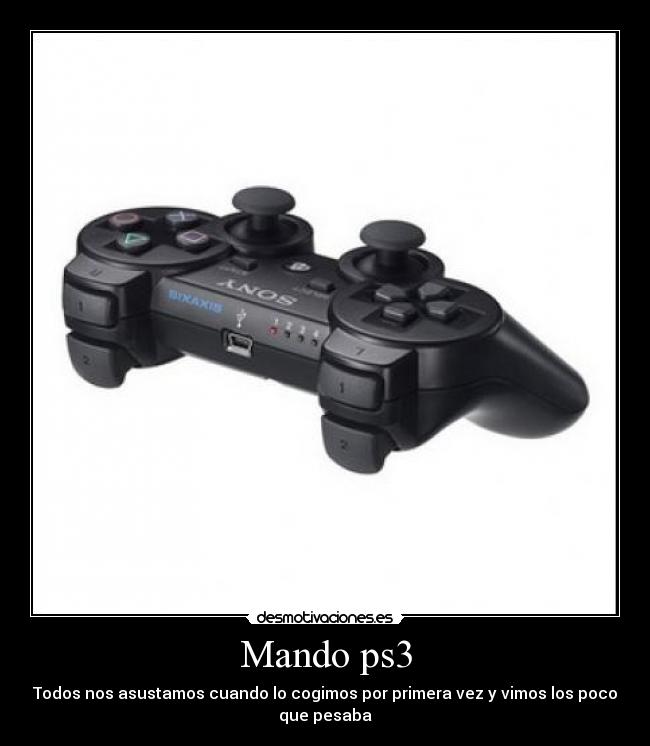 Mando ps3 - Todos nos asustamos cuando lo cogimos por primera vez y vimos los poco
que pesaba