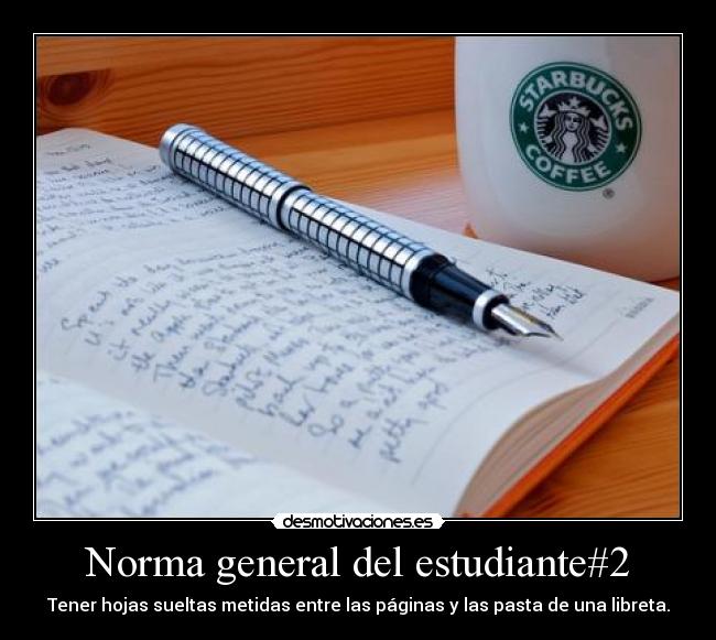 Norma general del estudiante#2 - Tener hojas sueltas metidas entre las páginas y las pasta de una libreta.