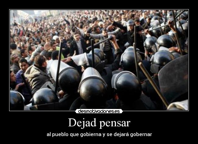 Dejad pensar - al pueblo que gobierna y se dejará gobernar