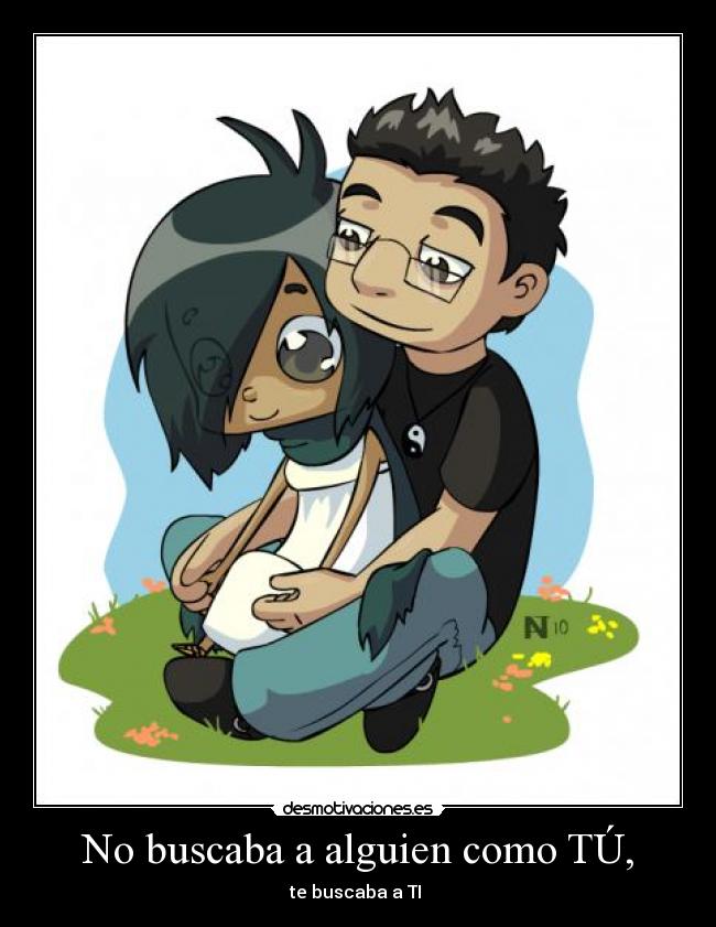 No buscaba a alguien como TÚ, -