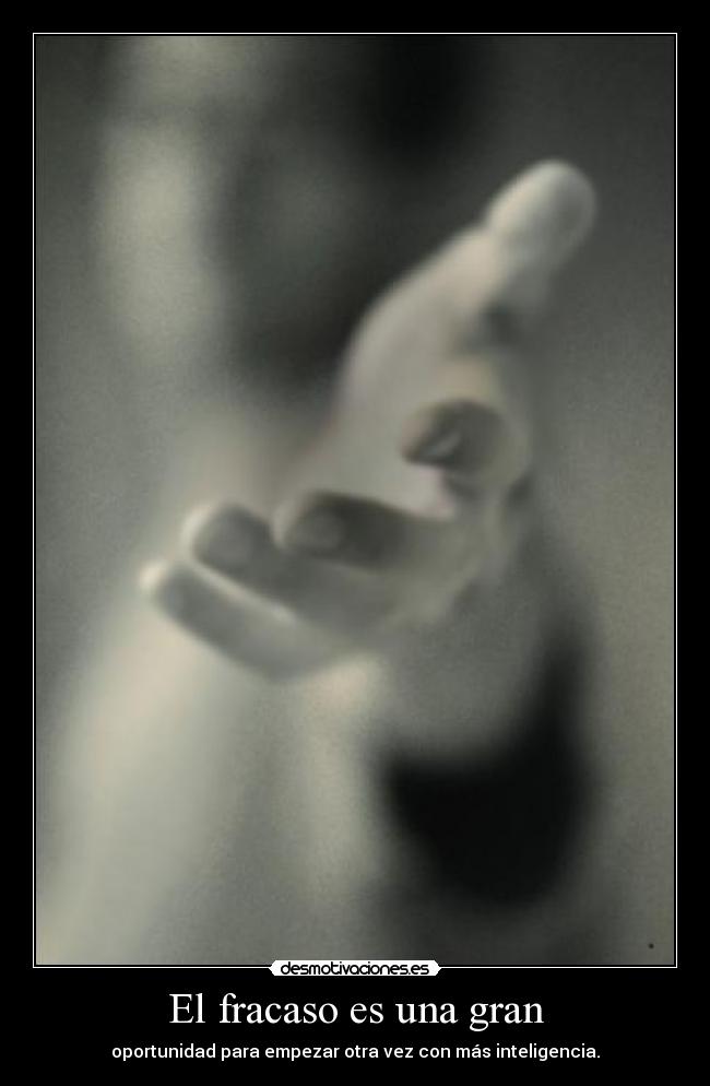 El fracaso es una gran - oportunidad para empezar otra vez con más inteligencia.