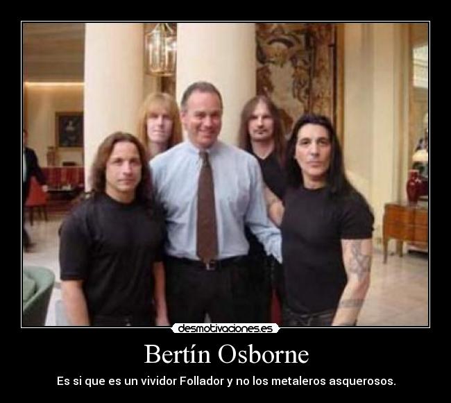 Bertín Osborne - Es si que es un vividor Follador y no los metaleros asquerosos.