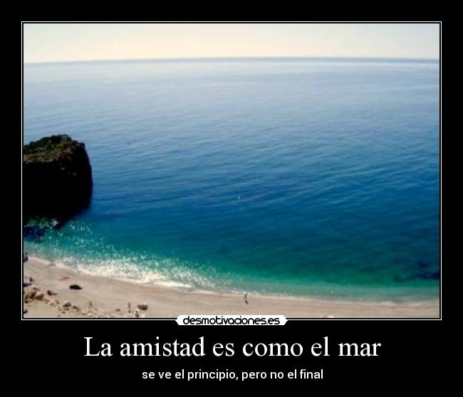 La amistad es como el mar - se ve el principio, pero no el final