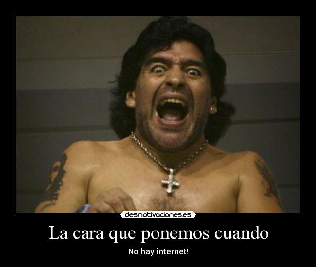 La cara que ponemos cuando - No hay internet!