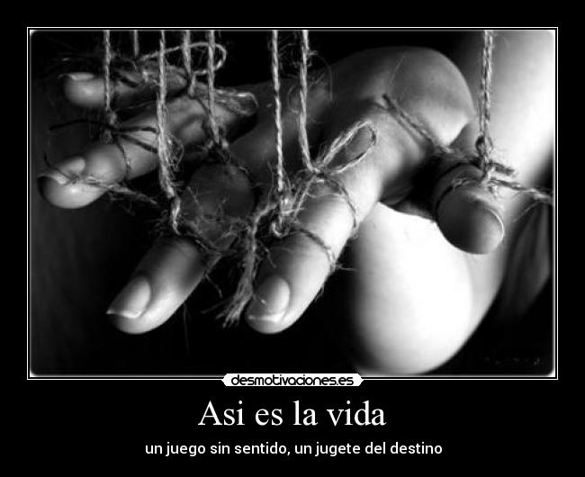 Asi es la vida - un juego sin sentido, un jugete del destino
