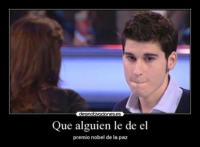 Que alguien le de el -