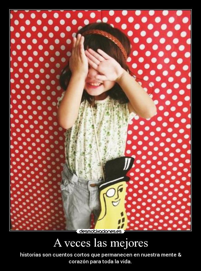A veces las mejores - historias son cuentos cortos que permanecen en nuestra mente &
corazón para toda la vida. ❤