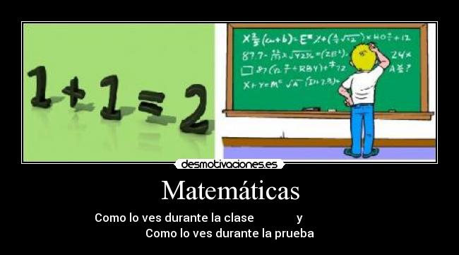 Matemáticas - Como lo ves durante la clase y Como lo ves durante la prueba