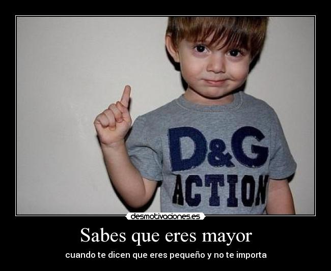Sabes que eres mayor -