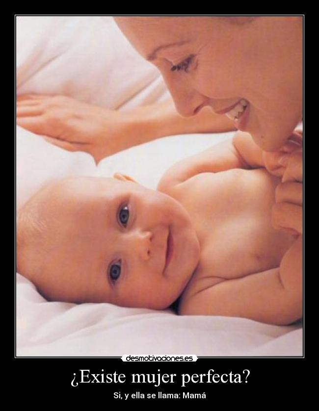 ¿Existe mujer perfecta? - Si, y ella se llama: Mamá♥