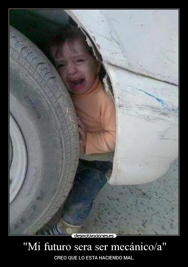 Mi futuro sera ser mecánico/a - CREO QUE LO ESTA HACIENDO MAL.