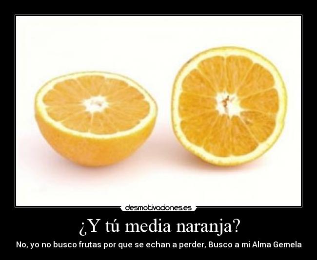 ¿Y tú media naranja? -