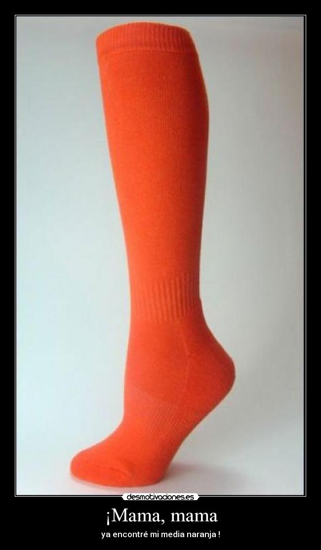 ¡Mama, mama - ya encontré mi media naranja !