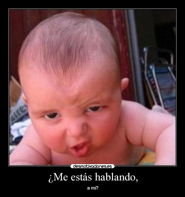 ¿Me estás hablando, - 