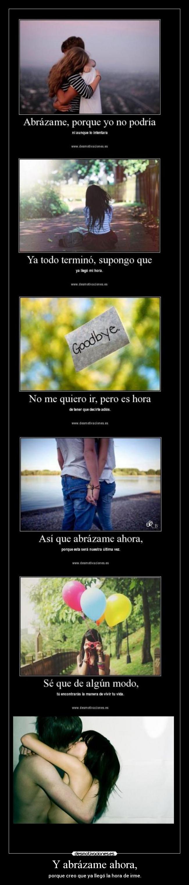 Y abrázame ahora, -