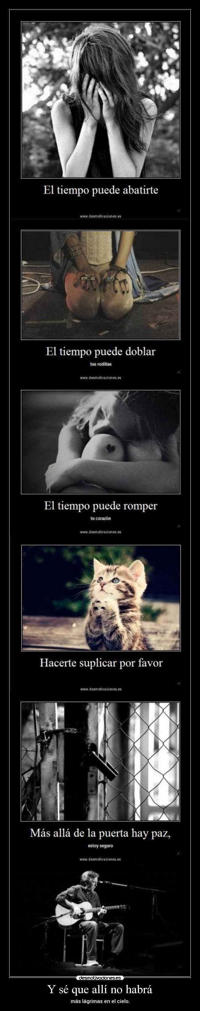 Y sé que allí no habrá - más lágrimas en el cielo.