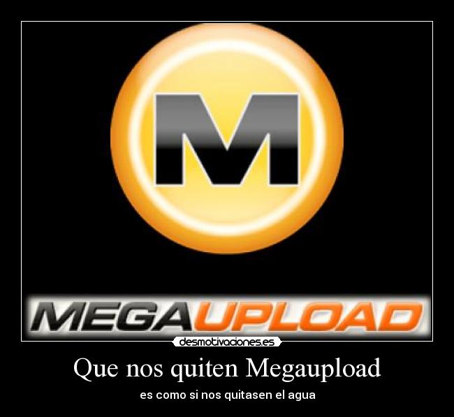 Que nos quiten Megaupload - es como si nos quitasen el agua