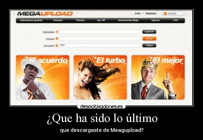¿Que ha sido lo último - que descargaste de Meagupload?