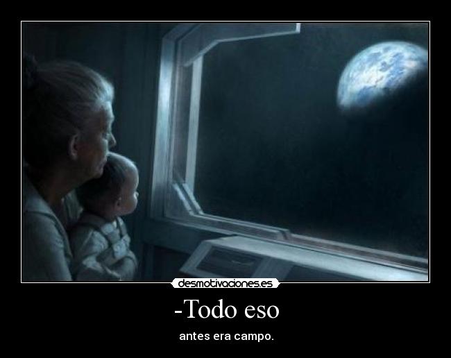-Todo eso -