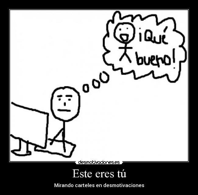 Este eres tú - Mirando carteles en desmotivaciones