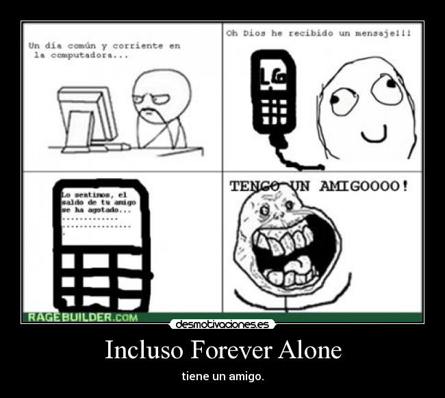 Incluso Forever Alone - tiene un amigo.