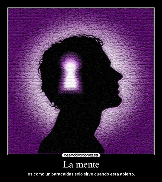 La mente - es como un paracaídas solo sirve cuando esta abierto.