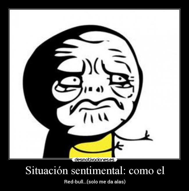 Situación sentimental: como el - Red-bull...(solo me da alas)