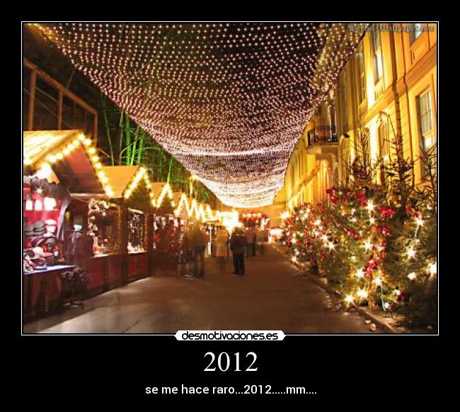 2012 - se me hace raro...2012.....mm....