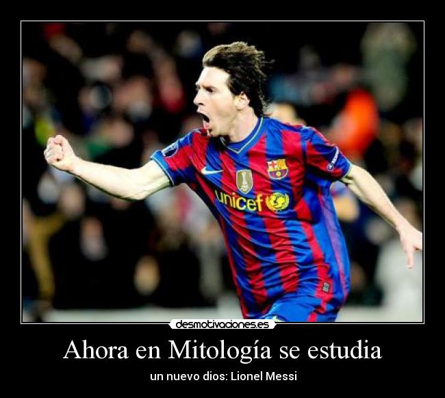 Ahora en Mitología se estudia - un nuevo dios: Lionel Messi
