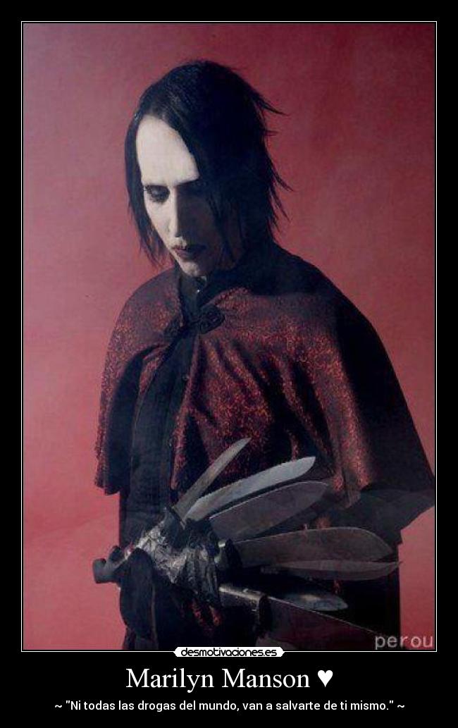 Marilyn Manson ♥ - ~♥Ni todas las drogas del mundo, van a salvarte de ti mismo.♥~