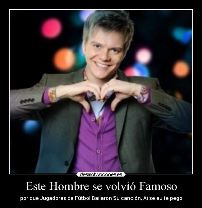 Este Hombre se volvió Famoso -