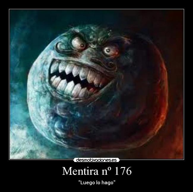 Mentira nº 176 - Luego lo hago