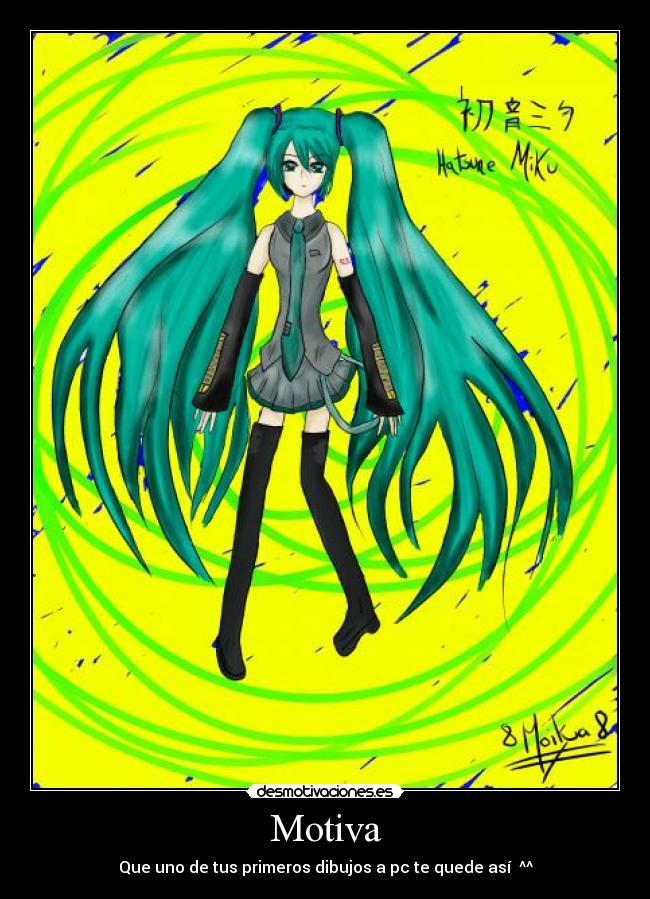 Motiva - Que uno de tus primeros dibujos a pc te quede así ^^