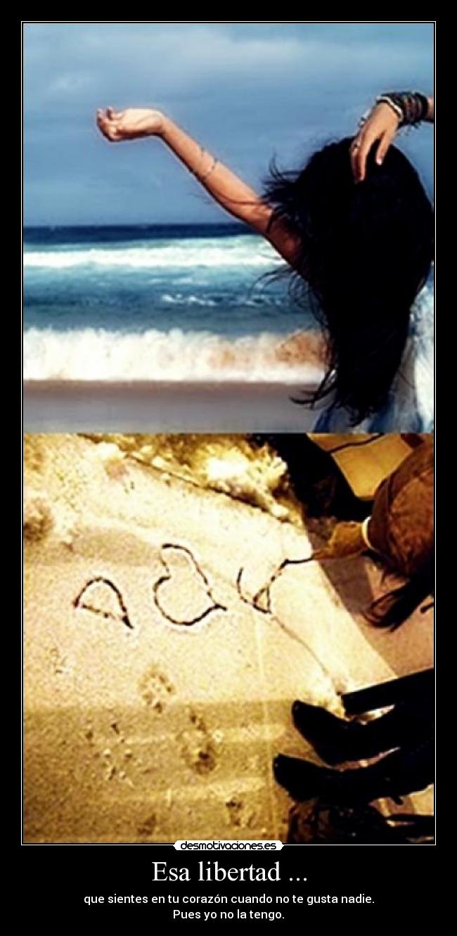 Esa libertad ... - 
