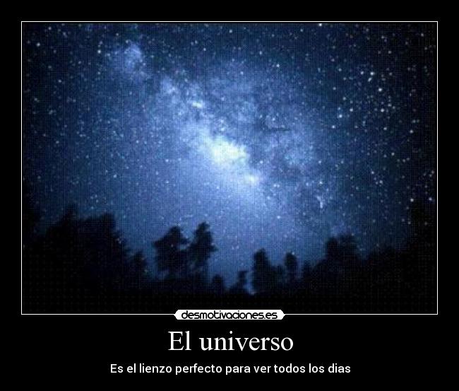 El universo - Es el lienzo perfecto para ver todos los dias