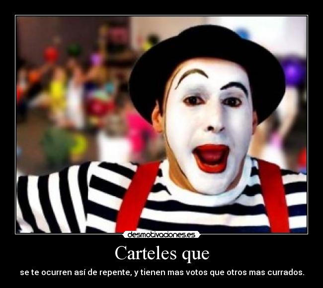 Carteles que - se te ocurren así de repente, y tienen mas votos que otros mas currados.