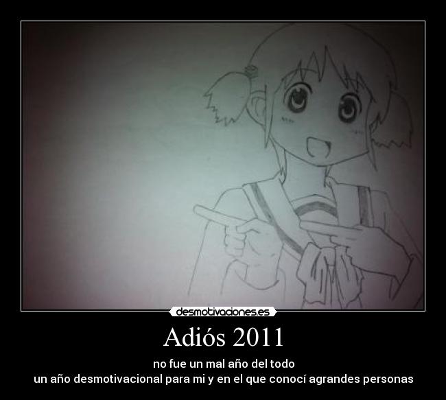 Adiós 2011 - no fue un mal año del todo
un año desmotivacional para mi y en el que conocí agrandes personas