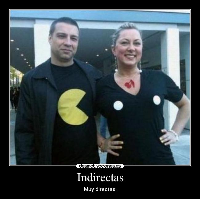 Indirectas - Muy directas.