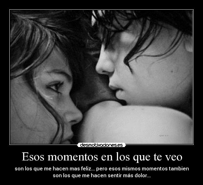 Esos momentos en los que te veo -