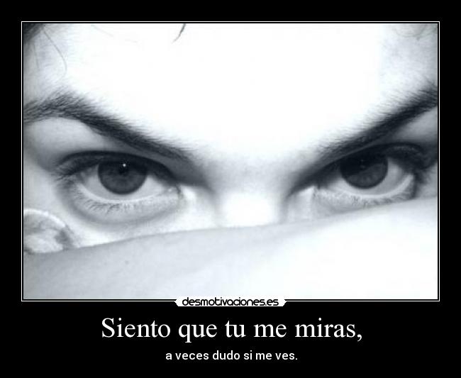 Siento que tu me miras, - 